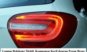 Lampu Belakang Mobil, Komponen Kecil dengan Peran Besar Lampu Belakang Mobil